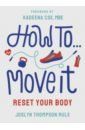 Thompson Rule Joslyn How To... Move It. Reset Your Body