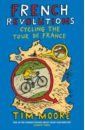 Moore Tim French Revolutions. Cycling the Tour de France