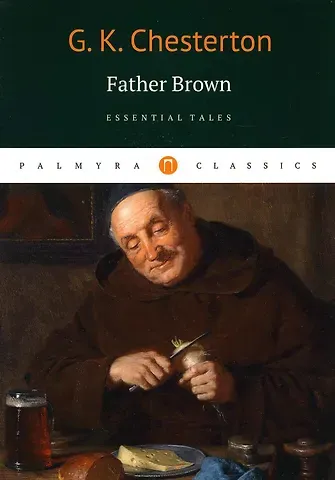 Gilbert Keith Chesterton Father Brown: Essential Tales