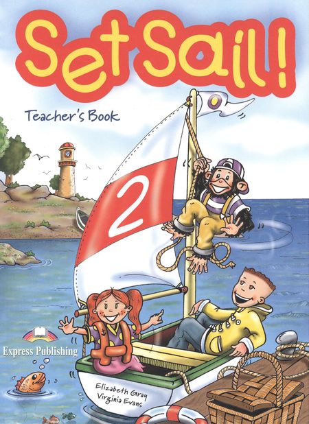 Вирджиния Эванс, Elizabeth Gray Set Sail 2. Teachers Book. (interleaved). Beginner. Книга для учителя