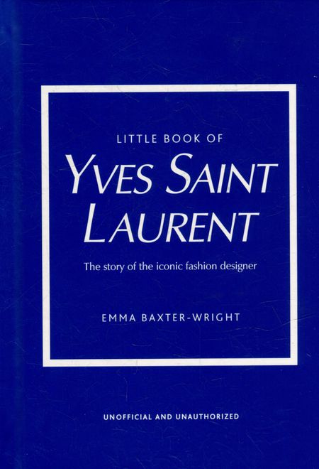 None Little Book of Yves Saint Laurent: The Story of the Iconic Fashion House